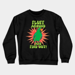 Fluff around and find out - male eclectus Crewneck Sweatshirt